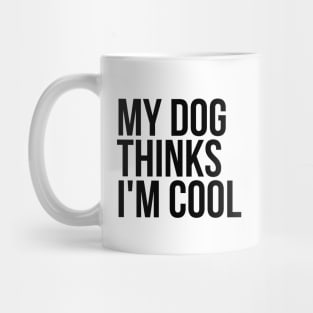 Sarcastic Animal Lover My Dog Thinks I'm Cool Tshirt Mug